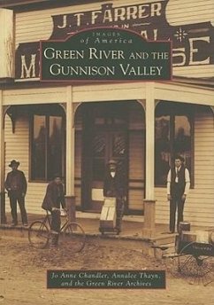 Green River and the Gunnison Valley - Chandler, Jo Anne; Thayn, Annalee; Green River Archives