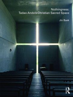 Nothingness: Tadao Ando's Christian Sacred Space - Baek, Jin