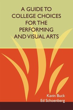 A Guide to College Choices for the Performing and Visual Arts - Buck, Kavin; Schoenberg, Ed