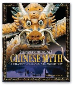 Chinese Myth: A Treasury of Legends, Art, and History - Wilkinson, Philip