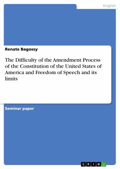 The Difficulty of the Amendment Process of the Constitution of the United States of America and Freedom of Speech and its limits - Bagossy, Renate