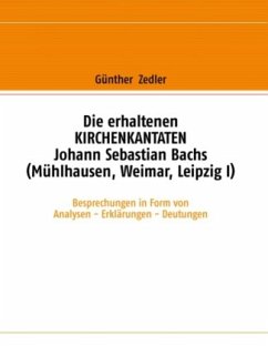 Die erhaltenen KIRCHENKANTATEN Johann Sebastian Bachs (Mühlhausen, Weimar, Leipzig I) - Zedler, Günther