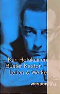 Buster Keaton. Leben und Werk - Hotakainen, Kari