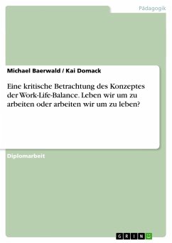 Eine kritische Betrachtung des Konzeptes der Work-Life-Balance. Leben wir um zu arbeiten oder arbeiten wir um zu leben? - Domack, Kai; Baerwald, Michael