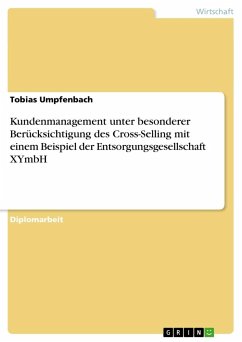 Kundenmanagement unter besonderer Berücksichtigung des Cross-Selling mit einem Beispiel der Entsorgungsgesellschaft XYmbH - Umpfenbach, Tobias