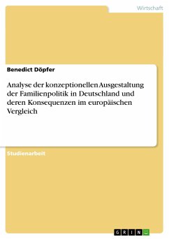 Analyse der konzeptionellen Ausgestaltung der Familienpolitik in Deutschland und deren Konsequenzen im europäischen Vergleich - Döpfer, Benedict C.