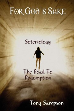 For God's Sake Soteriology The Road To Redemption - Sampson, Tony
