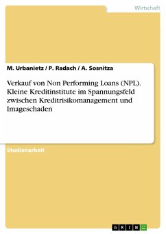 Verkauf von Non Performing Loans (NPL). Kleine Kreditinstitute im Spannungsfeld zwischen Kreditrisikomanagement und Imageschaden - Urbanietz, M.;Sosnitza, A.;Radach, P.