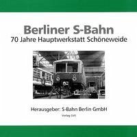 Berliner S-Bahn. 70 Jahre Hauptwerkstatt Schöneweide