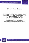 Basler Handwerkszünfte im Spätmittelalter Zunftinterne Strukturen und innerstädtische Konflikte