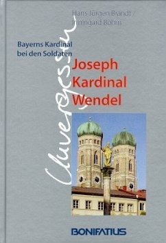 Unvergessen, Bayerns Kardinal bei den Soldaten - Brandt, Hans J und Irmingard Böhm