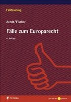Fälle zum Europarecht - Arndt, Hans-Wolfgang / Fischer, Kristian