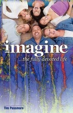 Imagine the Fully Devoted Life - Passmore, Tim