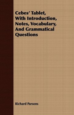 Cebes' Tablet, With Introduction, Notes, Vocabulary, And Grammatical Questions - Parsons, Richard