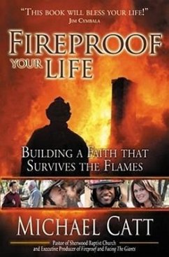 Fireproof Your Life: Building a Faith That Survives the Flames - Catt, Michael