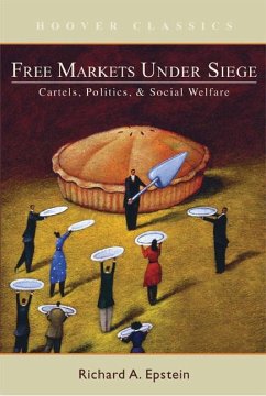 Free Markets Under Siege: Cartels, Politics, and Social Welfare - Epstein, Richard A.