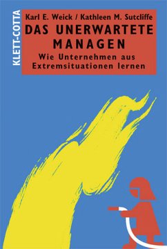 Das Unerwartete managen: Wie Unternehmen aus Extremsituationen lernen - Weick, Karl E.