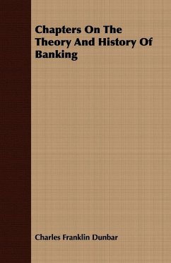 Chapters On The Theory And History Of Banking - Dunbar, Charles Franklin