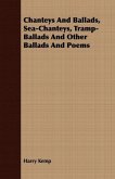 Chanteys And Ballads, Sea-Chanteys, Tramp-Ballads And Other Ballads And Poems