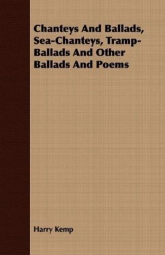 Chanteys And Ballads, Sea-Chanteys, Tramp-Ballads And Other Ballads And Poems - Kemp, Harry