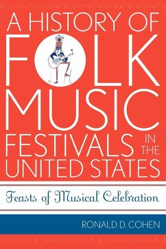 A History of Folk Music Festivals in the United States - Cohen, Ronald D.