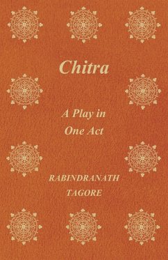 Chitra; A Play in One Act Chitra; A Play in One Act