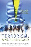 Terrorism, War, or Disease?: Unraveling the Use of Biological Weapons