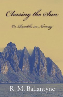 Chasing The Sun Or Rambles In Norway - Ballantyne, Robert Michael