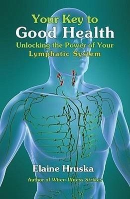 Your Key to Good Health: Unlocking the Power of Your Lymphatic System Your Key to Good Health: Unlocking the Power of Your Lymphatic System