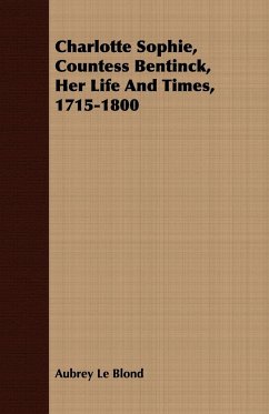 Charlotte Sophie, Countess Bentinck, Her Life And Times, 1715-1800 - Le Blond, Aubrey