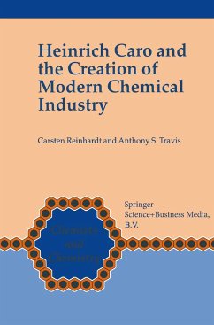 Heinrich Caro and the Creation of Modern Chemical Industry - Reinhardt, Carsten;Travis, Anthony S.