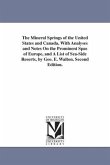 The Mineral Springs of the United States and Canada, With Analyses and Notes On the Prominent Spas of Europe, and A List of Sea-Side Resorts, by Geo.