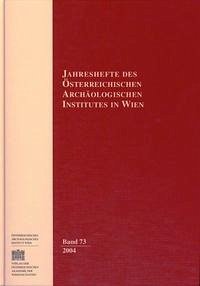 Jahreshefte des Österreichischen Archäologischen Institutes in Wien Band 73 / 2004. Jahreshefte des Österreichischen Archäologischen Institutes in Wien Band 73 / 2004.