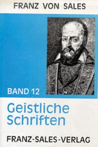 Deutsche Ausgabe der Werke des heiligen Franz von Sales / Geistliche Schriften - Franz von Sales