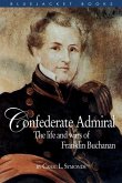 Confederate Admiral: The Life and Wars of Franklin Buchanan