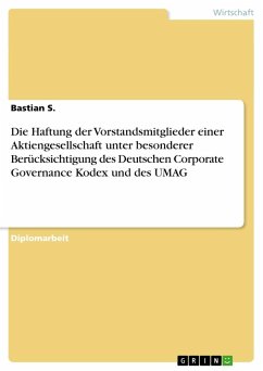 Die Haftung der Vorstandsmitglieder einer Aktiengesellschaft unter besonderer Berücksichtigung des Deutschen Corporate Governance Kodex und des UMAG - S., Bastian