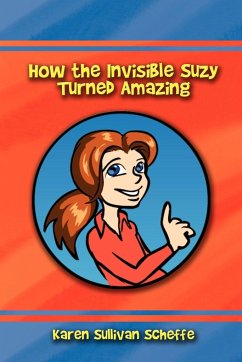 How the Invisible Suzy Turned Amazing - Scheffe, Karen Sullivan