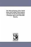 The Mineral Springs of the United States and Canada, With Analyses and Notes On the Prominent Spas of Europe, and A List of Sea-Side Resorts,