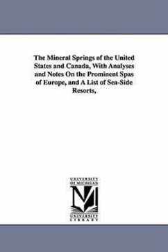 The Mineral Springs of the United States and Canada, With Analyses and Notes On the Prominent Spas of Europe, and A List of Sea-Side Resorts, - Walton, George E. (George Edward)