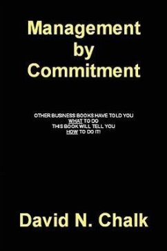 Management by Commitment: Other books have told you what to do - This book will tell you how!