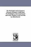 The Washington and Georgetown Directory, Strangers' Guide-Book For Washington, and Congressional and Clerks' Register. Comp and Pub. by Alfred Hunter.