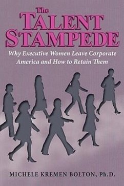 The Talent Stampede: Why Executive Women Leave Corporate America and How to Retain Them - Bolton, Michele Kremen
