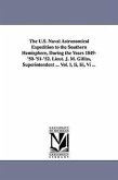 The U.S. Naval Astronomical Expedition to the Southern Hemisphere, During the Years 1849-'50-'51-'52. Lieut. J. M. Gilliss, Superintendent ... Vol. I,