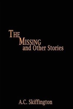 The Missing and Other Stories - Skiffington, A. C.