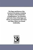 The Sages and Heroes of the American Revolution, including the Signers of the Declaration of independence. Two Hundred and Forty Three of the Sages an