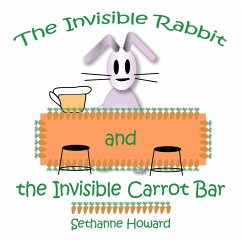 The Invisible Rabbit and the Invisible Carrot Bar - Howard, Sethanne