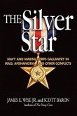 The Silver Star: Navy and Marine Corps Gallantry in Iraq, Afghanistan, and Other Conflicts