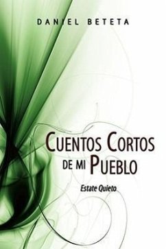 Cuentos Cortos de mi Pueblo: Estate Quieto - Beteta, Daniel