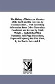 The Gallery of Nature; or Wonders of the Earth and the Heavens, by Thomas Milner ... With interesting information From Other Naturalists. Condensed an