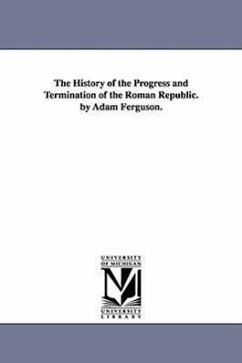 The History of the Progress and Termination of the Roman Republic. by Adam Ferguson. - Ferguson, Adam